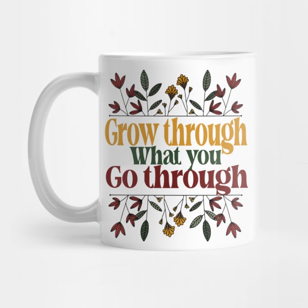 Grow Through What You Go Through - Motivational by Pretty Phoxie LLC